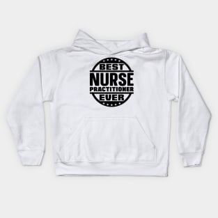 Best Nurse Practitioner Ever Kids Hoodie